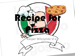 Recipe for Pizza Kacper Wilczyński VI e   Components Tomato sauce - 1 tablespoon of oliva oil - 1 onion (chopped) - 400g tin of chopped tomatoes - Mixed.