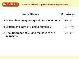 EXAMPLE 1  Translate verbal phrases into expressions  Verbal Phrase  Expression  a. 4 less than the quantity 6 times a number n  6n – 4  b.