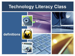 Technology Literacy Class  definitions   Technology  The application of scientific knowledge to the practical aims of human life.  Technology includes the use of materials, tools,