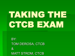 TAKING THE CTCB EXAM BY: TOM DEROSA, CTCB & MATT STROM, CTCB GENERAL INFORMATION AND CERTIFICATION POLICIES           BACKGROUND INFORMATION MISSION STATEMENT CERTIFICATION POLICIES REVOCATION OF CERTIFICATION REVIEW AND APPEAL USE OF LOGO REFUND POLICY CONFIDENTIALITY.