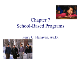 Chapter 7 School-Based Programs Perry C. Hanavan, Au.D. It Takes an Entire Village to Educate a Child  Society requires an educated citizenry  Parents want their children to develop into productive.