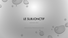LE SUBJONCTIF MADAME LISKA  ABOUT.COM/FRENCHLANGUAGE LE CONCEPT • THE SUBJUNCTIVE IS A SIMPLE FRENCH VERB MOOD WHICH INDICATES ACTIONS THAT ARE SUBJECTIVE.