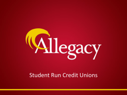 Student Run Credit Unions “Helping members make smart financial choices” Currently.