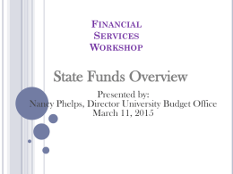 FINANCIAL SERVICES WORKSHOP  State Funds Overview Presented by: Nancy Phelps, Director University Budget Office March 11, 2015