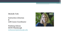 Michelle Toth Instruction Librarian & LIB Course Coordinator Feinberg Library SUNY Plattsburgh tothmm@plattsburgh.edu The changing face of Information Literacy Do you have an app for that?