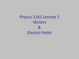 Physics 1161 Lecture 2 Electric Fields