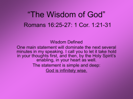 “The Wisdom of God” Romans 16:25-27: 1 Cor. 1:21-31