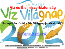 Víz és Élelmiszerbiztonság Ünnepi köszöntő a Víz Világnapja
