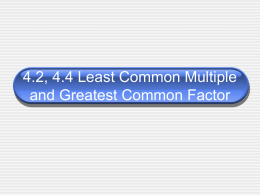 4.2, 4.4 Least Common Multiple and Greatest Common Factor