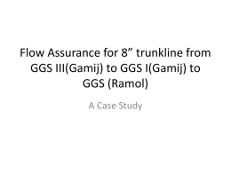 Flow Assurance for 8” trunkline from GGS III(Gamij) to GGS I(Gamij