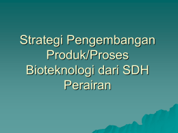 Strategi Pengembangan Produk/Proses Bioteknologi dari SDH