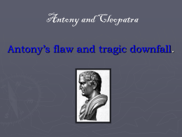 Antony`s flaw and tragic downfall.