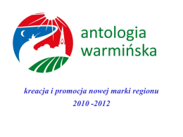 „Antologia Warmińska”- - kreacja i promocja nowej marki regionu