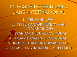 IX. PASAR PERBANKAN & UANG INTERNASIONAL