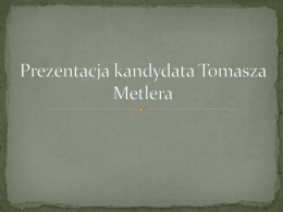 Prezentacja kandydata Tomasza Metlera
