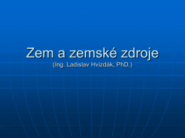 Zem a zemské zdroje (Ing. Ladislav Hvizdák, PhD.)