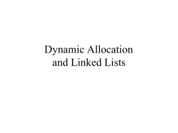 Dynamic Allocation and Linked Lists