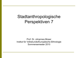 Prof. Dr. Moser: Stadtanthropologische Perspektiven 7