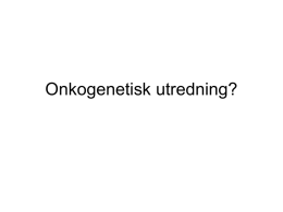 Onkogenetisk utredning, primärvårdsdagar 14 mars 2013 (ppt, nytt
