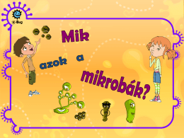 Mik azok a mikrobák? (MS PowerPoint) - e-Bug