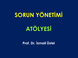 SORUN YÖNETİMİ ATÖLYESİ Prof. Dr. İsmail Üstel