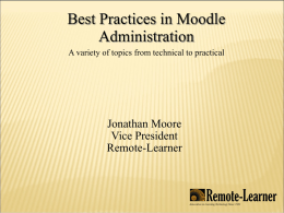 Best Practices in Moodle Administration A variety of topics from