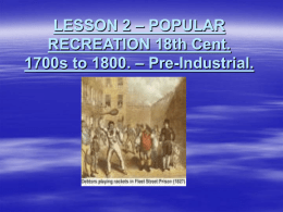 POPULAR RECREATION 18th Cent. 1700s to 1800. – Pre