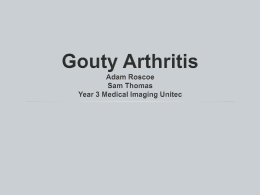Gouty Arthritis Adam Roscoe Sam Thomas Year 3 Medical Imaging