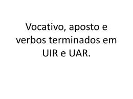 Vocativo e aposto e verbos terminados em UIR e UAR.