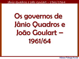 Jânio Quadros e João Goulart – 1961/1964 Adriano