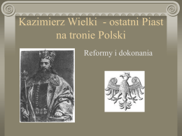 Kazimierz Wielki - ostatni Piast na tronie Polski