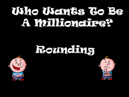 Who wants to be a millionaire rounding- Powerpoint