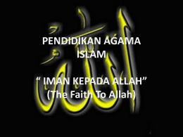 PENDIDIKAN AGAMA ISLAM “ IMAN KEPADA ALLAH” (The Faith