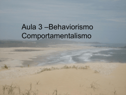 Unidade I - Aula 3 –Behaviorismo – Comportamentalismo