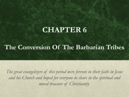 CHAPTER 6 The Conversion Of The Barbarian Tribes The great
