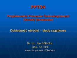 PPTOK(11 wykład) - Zakład Automatyzacji, Obrabiarek i Obróbki