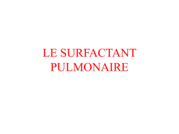 LE SURFACTANT PULMONAIRE