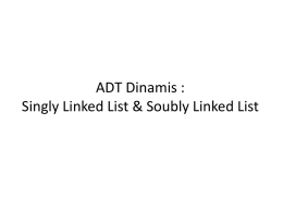 ADT Dinamis : Singly Linked List & Soubly Linked List