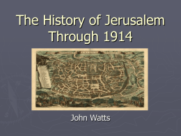 PowerPoint Presentation - The History of Jerusalem Through 1914