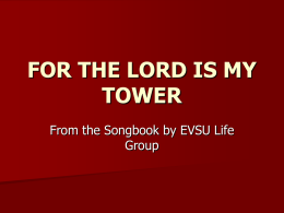 FOR THE LORD IS MY TOWER