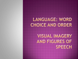 Language: Word Choice and Order Visual Imagery and Figures of