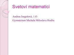 JurgoąováSvetoví matematici - Gymnázium Michala Miloslava