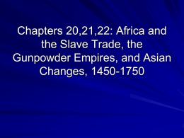 Chapters 20,21,22: Africa and the Slave Trade, the Gunpowder