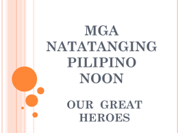 mga natatanging pilipino noon our great heroes - HEKASI 1-7