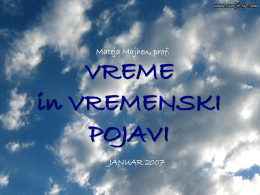 VREME in VREMENSKI POJAVI Mateja Majhen, prof. JANUAR 2007