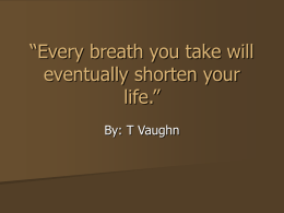 “Every breath you take you shorten your life.”