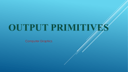Output Primitives - Lecture`s of computer graphics