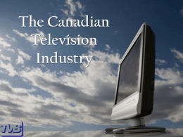 The Canadian Broadcast Industry The Landscape & How TV is