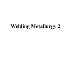 Welding Metallurgy 2 Welding Metallurgy 2
