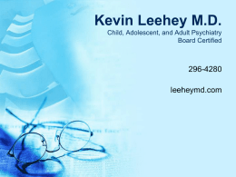 Kevin Leehey M.D. Child, Adolescent, and Adult Psychiatry